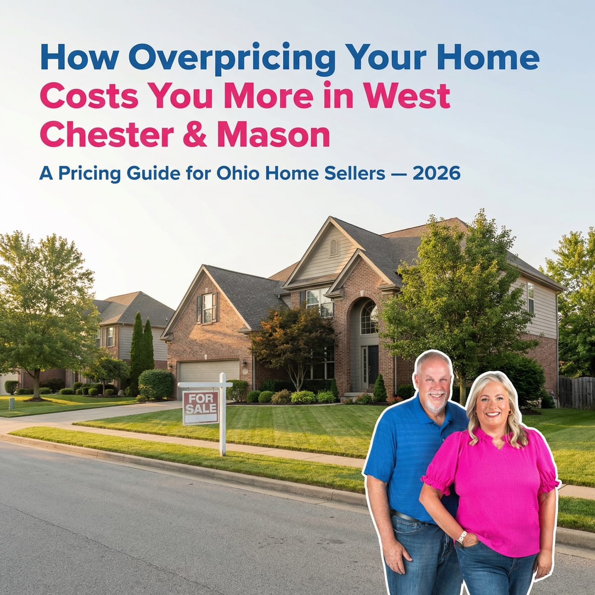 Why Overpricing Your Home in West Chester or Mason Almost Always Costs You More