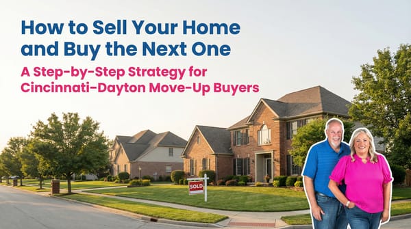 How to Sell Your Home and Buy the Next One at the Same Time in the Cincinnati–Dayton Market